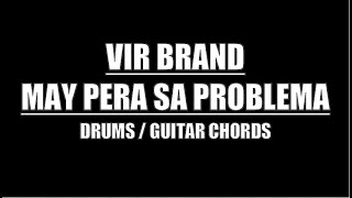 Vir Brand  May Pera Sa Problema Drums Guitar Chords amp Lyrics [upl. by Eyahc]