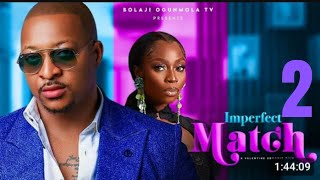 IMPERFECT MATCH PART 2  BOLAJI OGUNMOLA IK OGBONNA CHARLES BORN 2024 latest full Nollywood movie [upl. by Frasco693]