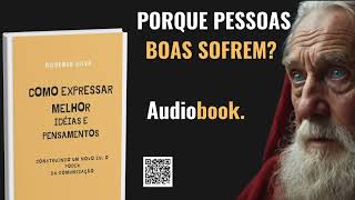 Audiobook quot Porque pessoas boas sofremquot do livro COMO EXPRESSAR MELHOR IDEIAS E PENSAMENTOS [upl. by Naihtniroc]