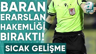 Baran Erarslan Hakemlik Kariyerini Noktaladığını Açıkladı  A Spor  Artı Futbol  02022024 [upl. by Thorndike]