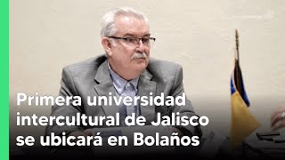 Primera universidad intercultural de Jalisco se ubicará en Bolaños  Jalisco Noticias [upl. by Quintina]