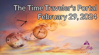 The Time Travelers Portal  Leap Year Energies  February 29 2024 [upl. by Zeralda]