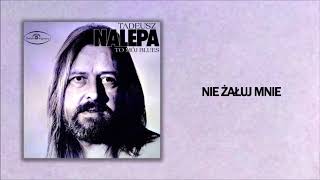 Tadeusz Nalepa  Nie żałuj mnie Official Audio [upl. by Luapnhoj848]