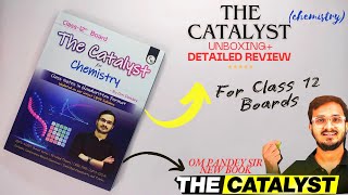 The Catalyst Book Chemistry by Om Pandey SirUnboxing and Detailed ReviewFor Class 12th Boards [upl. by Iznek]