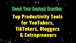 Boost Content CreationTop Productivity Tools for YouTubers TikTokers Bloggers amp Entrepreneurs [upl. by Maurreen]