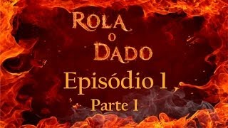 Rola o Dado  Episódio 1  Parte 1 RPG de mesa  DampD 35 [upl. by Etep573]