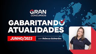 Gabaritando Atualidades  Junho 2023 com Rebecca Guimarães [upl. by Alston764]