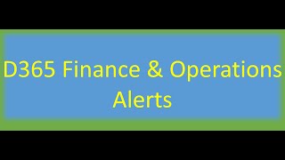 Alerts  Microsoft D365 Finance and Operations [upl. by Sitoiganap589]