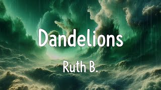 Dandelions Lyrics  Ruth B [upl. by Tyra]