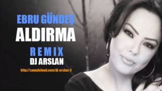 Ebru Gündes  Aldirma Remix DJ ARSLAN [upl. by Norina]