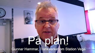 20180418 STATION VEGA ÄR PÅ PLAN  Intervju med Gunnar Hammar Trafikverkets projektledare [upl. by Soisatsana191]