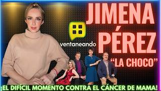 Jimena “Choco” Pérez y lo más DIFÍCIL de su lucha contra el cáncer de mama VENTANEANDO y MÁS [upl. by Evelin]