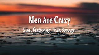 Simi featuring Tiwa Savage  Men Are Crazy Lyrics [upl. by Eart]