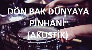 DÖN BAK DÜNYAYA  PİNHANİ  AKUSTİK  DAVULSUZDRUMLESS [upl. by Tacita]