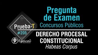 Pregunta de Examen  DERECHO PROCESAL CONSTITUCIONAL Habeas Corpus  PRUEBAT 205 [upl. by Argyres]