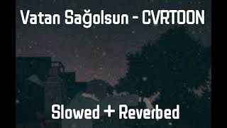 Vatan Sağolsun  CVRTOON Slowed  Reverbed [upl. by Rednael]