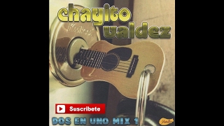 Chayito Valdez  Dos En Uno Mix [upl. by Salazar]