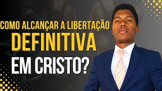 Como alcançar a libertação definitiva em Cristo [upl. by Borries12]