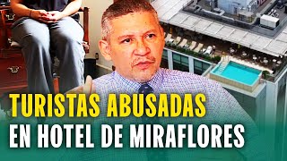 Turistas norteamericanas ultrajadas en exclusivo hotel de Miraflores quotLe rogué que se detuvieraquot [upl. by Rothenberg549]