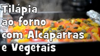 TILÁPIA AO FORNO COM ALCAPARRAS E VEGETAIS [upl. by Alag]