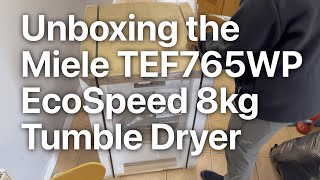 Unboxing Miele TEF765WP EcoSpeed 8kg Heat Pump Tumble Dryer [upl. by Allegra452]