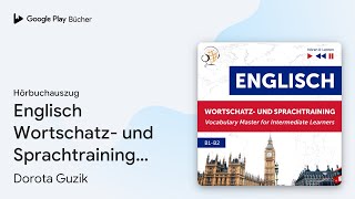 „Englisch Wortschatz und Sprachtraining B1B2 –…“ von Dorota Guzik · Hörbuchauszug [upl. by Phelan]