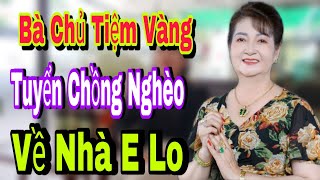 Chủ Tiệm Vàng Tuyển Chồng Nghèo Về E Lo Hết  Kết Nối Yêu Thương [upl. by Haleehs978]