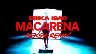 ERIKA ISAC  MACARENA AEKSY REMIX [upl. by Crystal563]