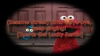 Sesame Street Elmo  Byebye keep singing Sparta Get Lucky Remix [upl. by Johnna426]