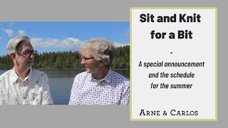 A special announcement  Sit and Knit for a Bit  ARNE amp CARLOS [upl. by Raffo360]