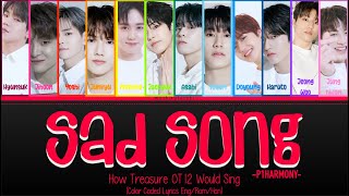 How Treasure OT12 Would Sing Sad Song P1Harmony Color Coded Lyrics EngRomHan [upl. by Yart652]