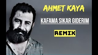 Ahmet Kaya  Kafama Sıkar Giderim REMIX [upl. by Adekam]