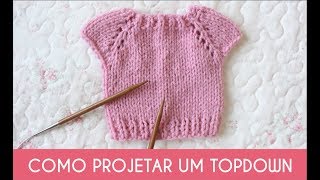 COMO PROJETAR UM TOPDOWN EM TRICÔ [upl. by Eiramasil]