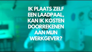 Kan je de kosten van je laadpaal doorrekenen aan je werkgever [upl. by Intyrb]