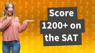 Is it easy to get a 1200 on the SAT [upl. by Lemuel]