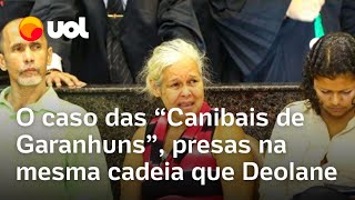 Canibais de Garanhuns Deolane está em mesmo presídio que condenadas pelo crime relembre o caso [upl. by Lionel]