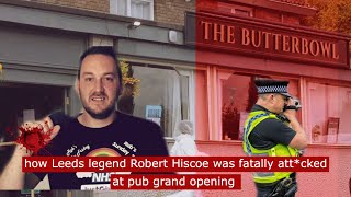 how Leeds legend Robert Hiscoe was fatally attcked at pub grand opening crime fyp [upl. by Selie799]