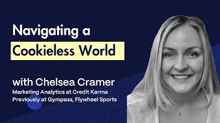 Marketing Analytics in a Cookieless World  Chelsea Cramer Credit Karma Gympass Flywheel [upl. by Solly]