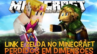 Perdidos em Dimensões 05  Link e Zelda No Minecraft [upl. by Oraneg]