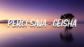 Geisha  Pergi Saja LIRIK [upl. by Asiar]