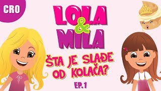 LOLA amp MILA  STO JE SLADJE OD KOLACA  CRTIC NA HRVATSKOM JEZIKU 2018 [upl. by Drareg]