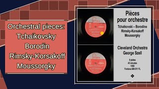 Pièces pour orchestre Tchaikovski  Borodine  RimskyKorsakoff  Moussorgky Georges Szell [upl. by Clarance]