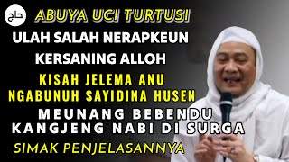 ABUYA UCI  ULAH SALAH NERAP KEUN KERSANING ALLOH  KISAH JELEMA ANU NGABUNUH SAYIDINA HUSEN [upl. by Alberic]