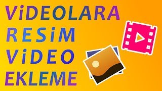 VİDEOLARA RESİM VE VİDEO EKLEME NASIL YAPILIR [upl. by Cherrita]