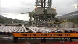 Naftë në pusin quotShpiragu 2quot  Top Channel Albania  News  Lajme [upl. by Eynenihc85]