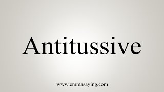 How To Say Antitussive [upl. by Fritze587]