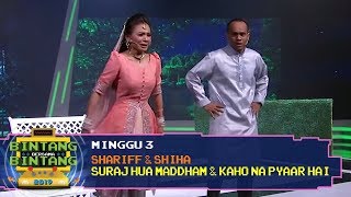 BBB 2019 Minggu 3 Shariff amp Shiha  Suraj Hua Maddham amp Kaho Na Pyaar Hai [upl. by Relda]