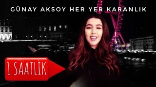 Günay Aksoy  Her Yer Karanlık 1 SAATLİK Klipli Full HD [upl. by Benoit]