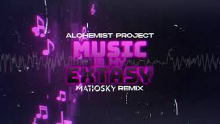 Alchemist Project  Music Is My Extasy MATIOSKY REMIX [upl. by Esinwahs]