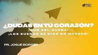 ¿Dudas en tu corazón ¡Aun así sueña ¡Los sueños de Dios no mueren  Pr Josué Borges  Dom 3 Nov [upl. by Auhsot]